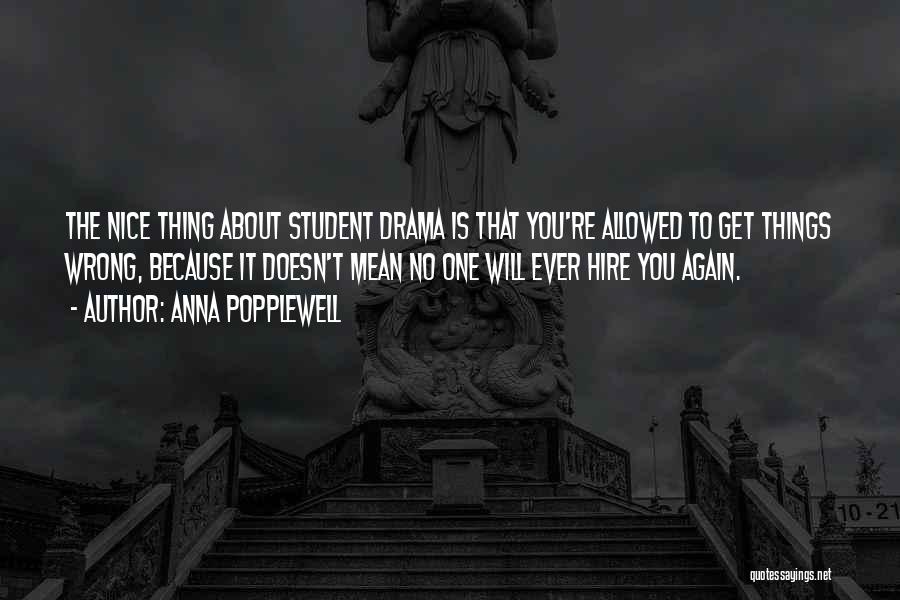 Anna Popplewell Quotes: The Nice Thing About Student Drama Is That You're Allowed To Get Things Wrong, Because It Doesn't Mean No One