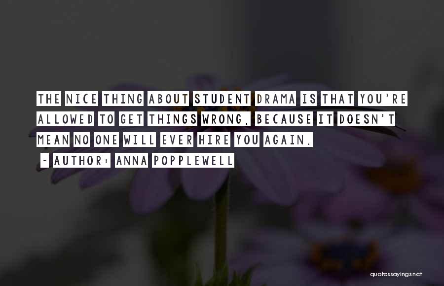 Anna Popplewell Quotes: The Nice Thing About Student Drama Is That You're Allowed To Get Things Wrong, Because It Doesn't Mean No One