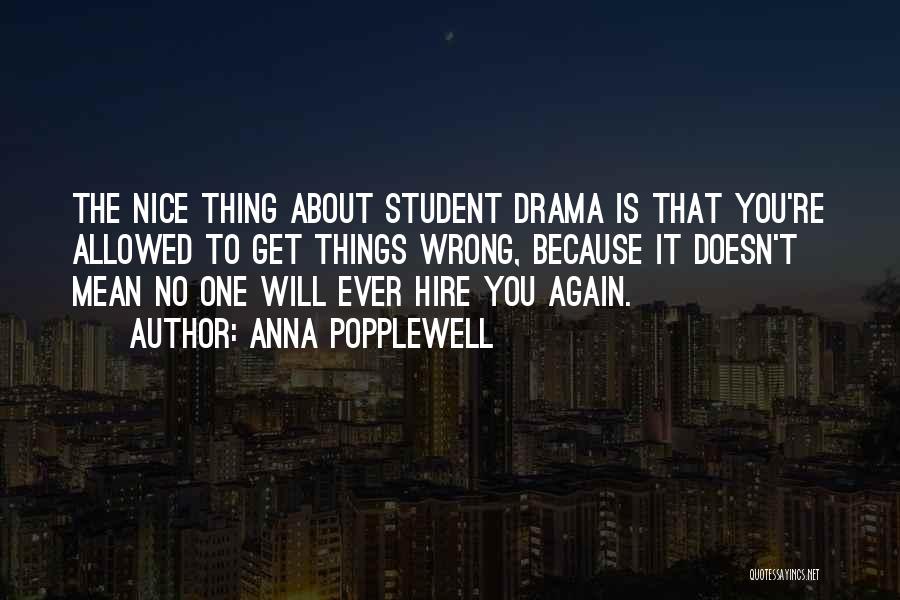 Anna Popplewell Quotes: The Nice Thing About Student Drama Is That You're Allowed To Get Things Wrong, Because It Doesn't Mean No One