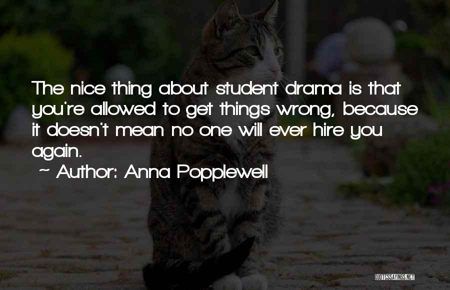 Anna Popplewell Quotes: The Nice Thing About Student Drama Is That You're Allowed To Get Things Wrong, Because It Doesn't Mean No One