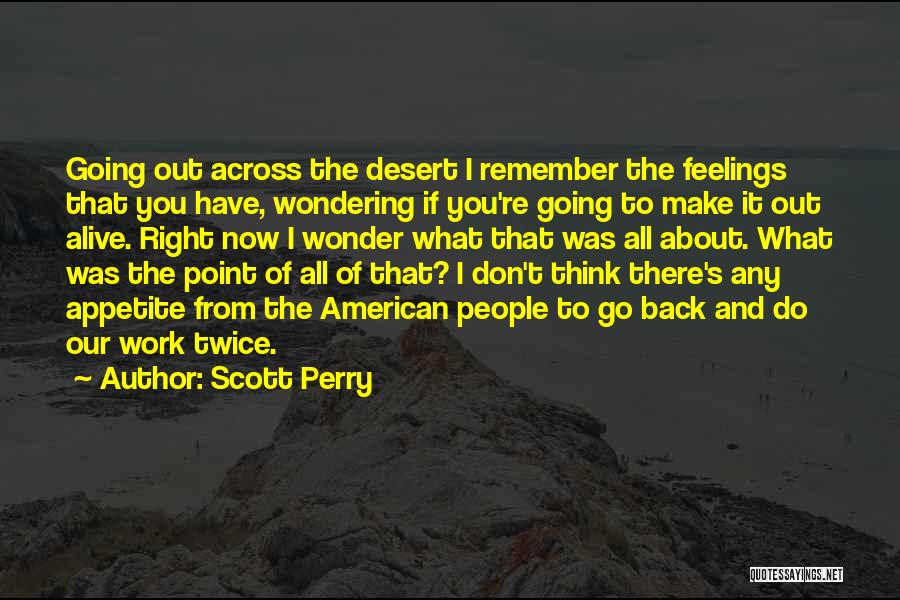 Scott Perry Quotes: Going Out Across The Desert I Remember The Feelings That You Have, Wondering If You're Going To Make It Out