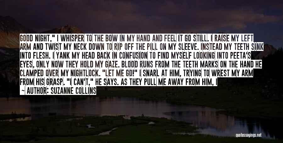 Suzanne Collins Quotes: Good Night, I Whisper To The Bow In My Hand And Feel It Go Still. I Raise My Left Arm