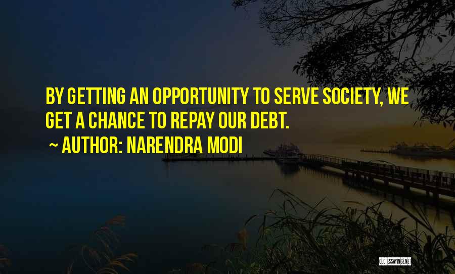 Narendra Modi Quotes: By Getting An Opportunity To Serve Society, We Get A Chance To Repay Our Debt.