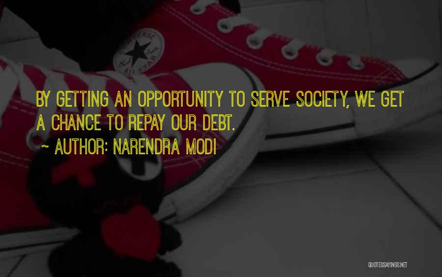 Narendra Modi Quotes: By Getting An Opportunity To Serve Society, We Get A Chance To Repay Our Debt.