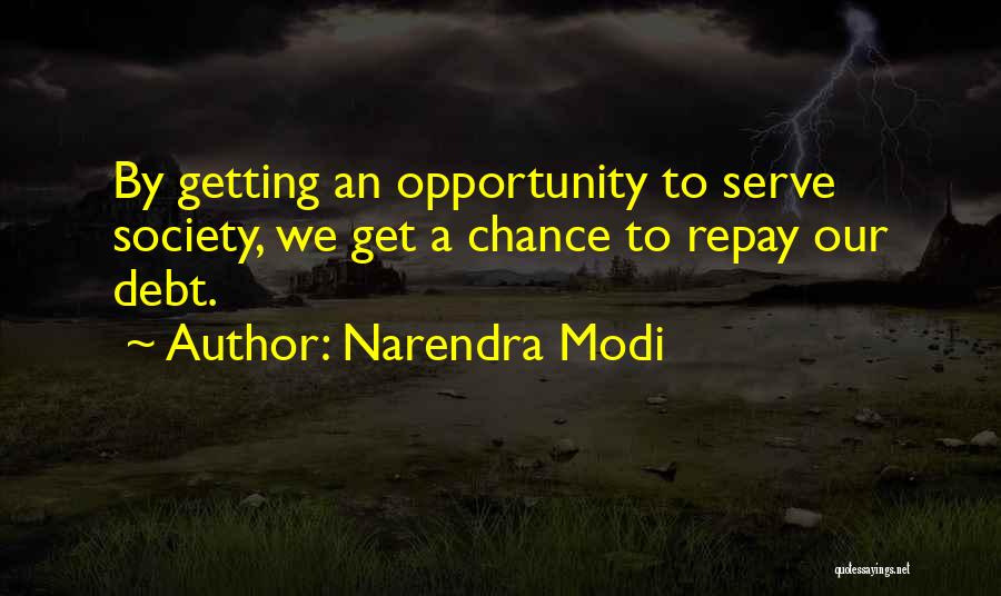 Narendra Modi Quotes: By Getting An Opportunity To Serve Society, We Get A Chance To Repay Our Debt.