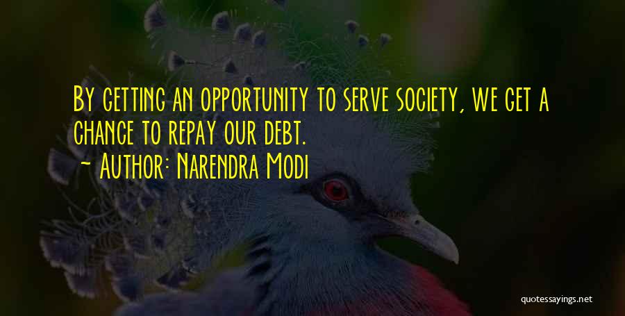 Narendra Modi Quotes: By Getting An Opportunity To Serve Society, We Get A Chance To Repay Our Debt.