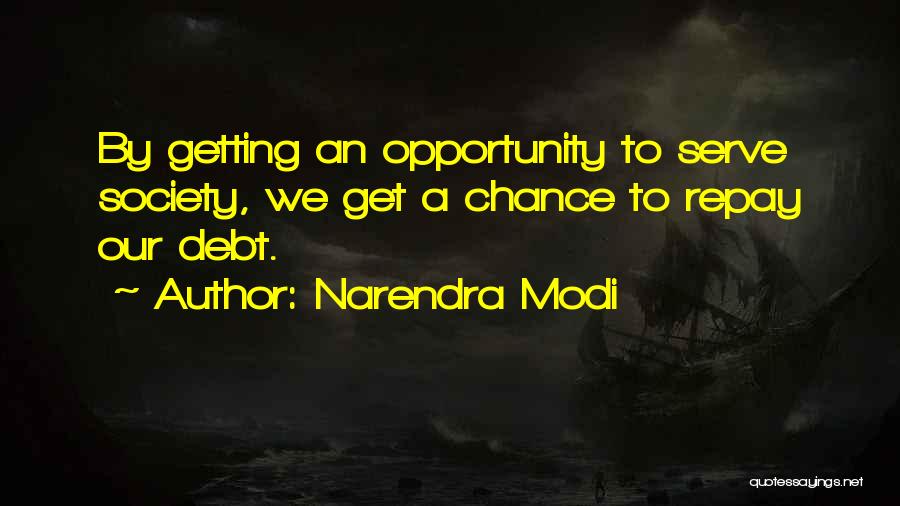 Narendra Modi Quotes: By Getting An Opportunity To Serve Society, We Get A Chance To Repay Our Debt.