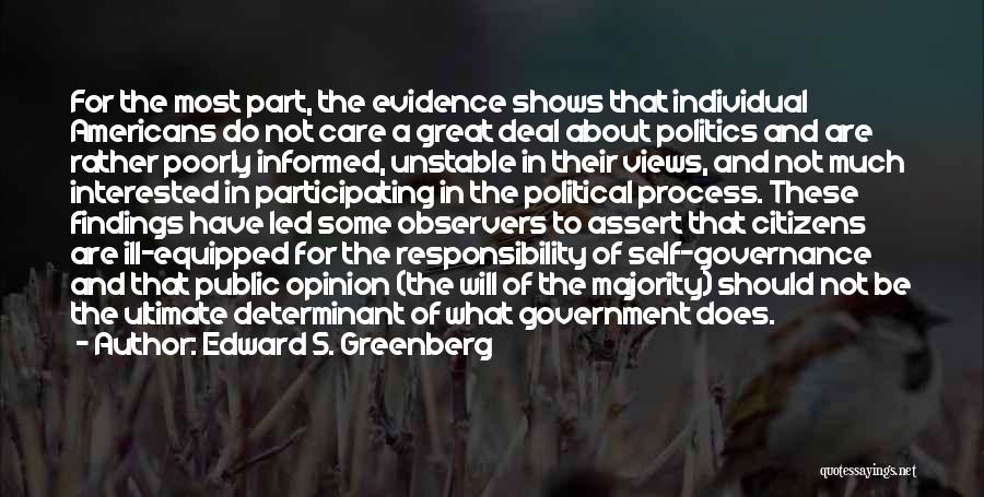 Edward S. Greenberg Quotes: For The Most Part, The Evidence Shows That Individual Americans Do Not Care A Great Deal About Politics And Are