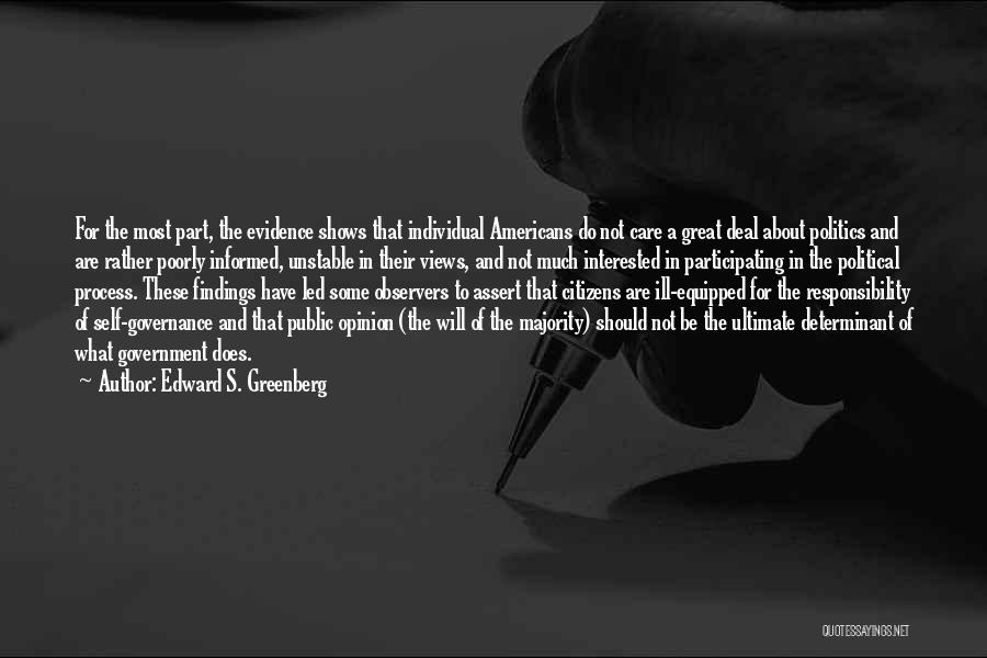 Edward S. Greenberg Quotes: For The Most Part, The Evidence Shows That Individual Americans Do Not Care A Great Deal About Politics And Are