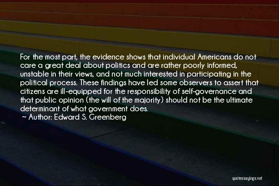 Edward S. Greenberg Quotes: For The Most Part, The Evidence Shows That Individual Americans Do Not Care A Great Deal About Politics And Are