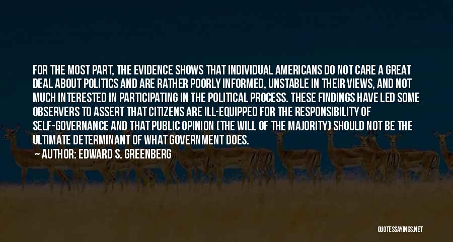 Edward S. Greenberg Quotes: For The Most Part, The Evidence Shows That Individual Americans Do Not Care A Great Deal About Politics And Are