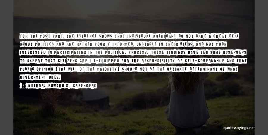 Edward S. Greenberg Quotes: For The Most Part, The Evidence Shows That Individual Americans Do Not Care A Great Deal About Politics And Are