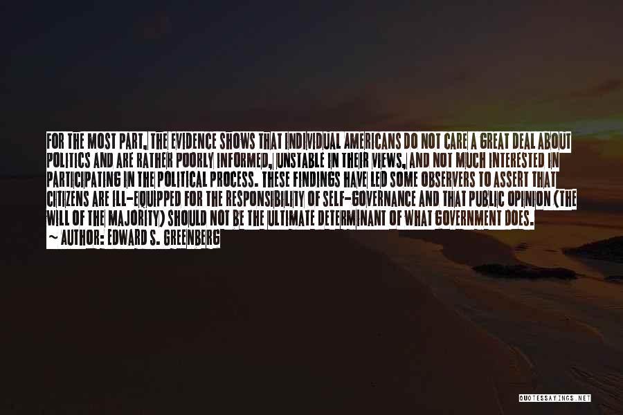 Edward S. Greenberg Quotes: For The Most Part, The Evidence Shows That Individual Americans Do Not Care A Great Deal About Politics And Are