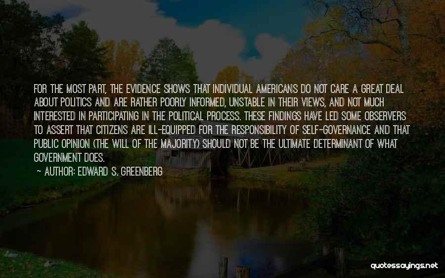 Edward S. Greenberg Quotes: For The Most Part, The Evidence Shows That Individual Americans Do Not Care A Great Deal About Politics And Are