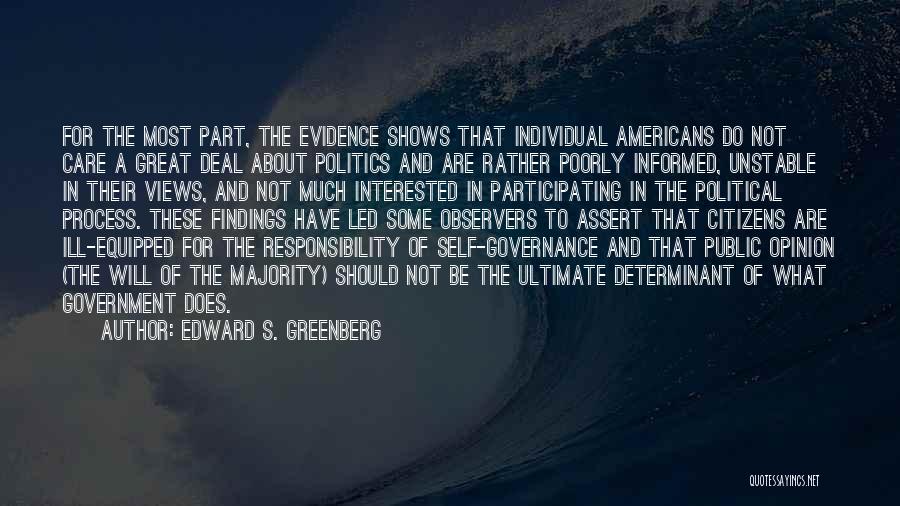 Edward S. Greenberg Quotes: For The Most Part, The Evidence Shows That Individual Americans Do Not Care A Great Deal About Politics And Are