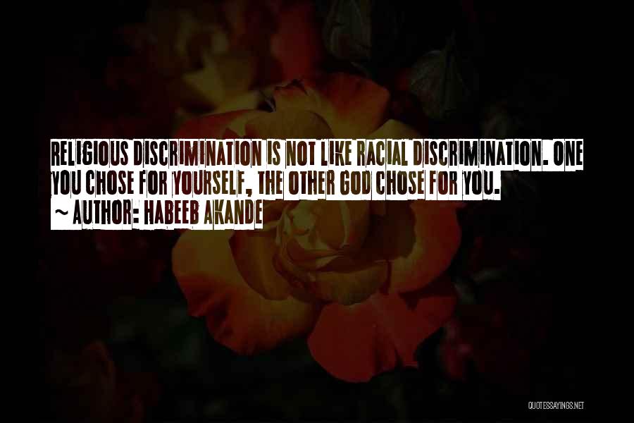 Habeeb Akande Quotes: Religious Discrimination Is Not Like Racial Discrimination. One You Chose For Yourself, The Other God Chose For You.