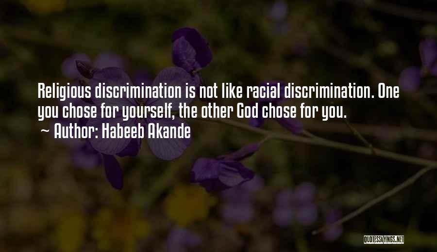 Habeeb Akande Quotes: Religious Discrimination Is Not Like Racial Discrimination. One You Chose For Yourself, The Other God Chose For You.