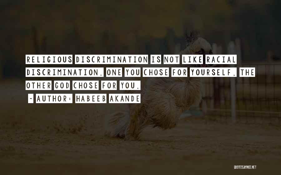 Habeeb Akande Quotes: Religious Discrimination Is Not Like Racial Discrimination. One You Chose For Yourself, The Other God Chose For You.