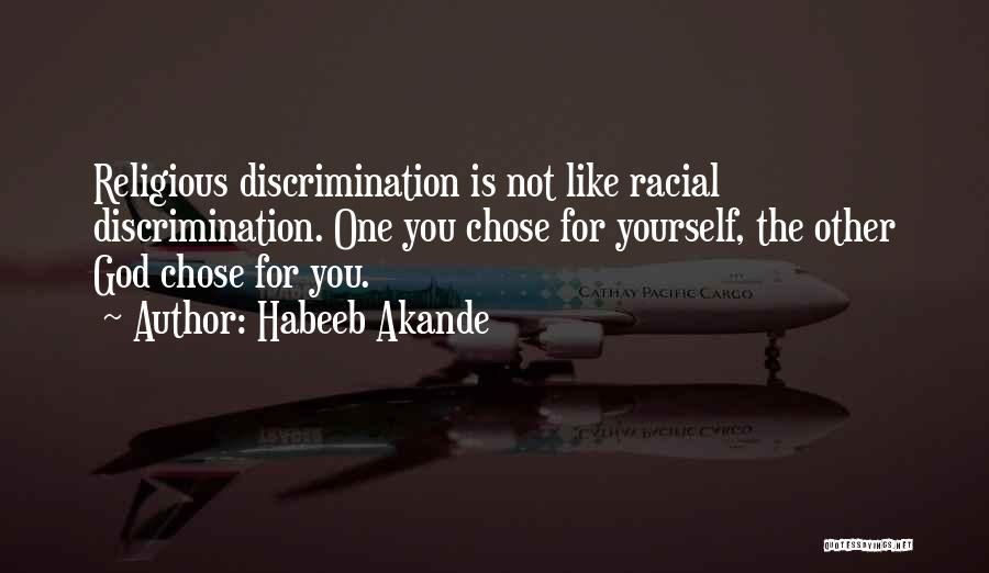 Habeeb Akande Quotes: Religious Discrimination Is Not Like Racial Discrimination. One You Chose For Yourself, The Other God Chose For You.