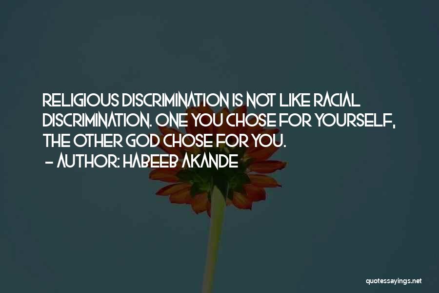 Habeeb Akande Quotes: Religious Discrimination Is Not Like Racial Discrimination. One You Chose For Yourself, The Other God Chose For You.