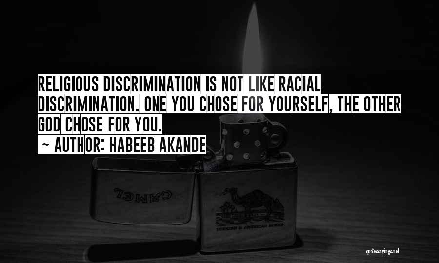 Habeeb Akande Quotes: Religious Discrimination Is Not Like Racial Discrimination. One You Chose For Yourself, The Other God Chose For You.