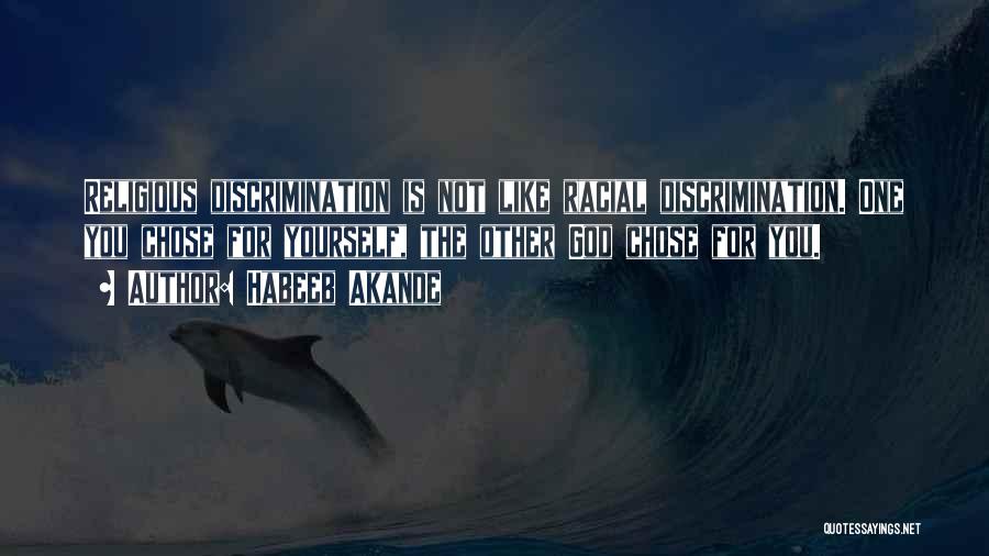 Habeeb Akande Quotes: Religious Discrimination Is Not Like Racial Discrimination. One You Chose For Yourself, The Other God Chose For You.