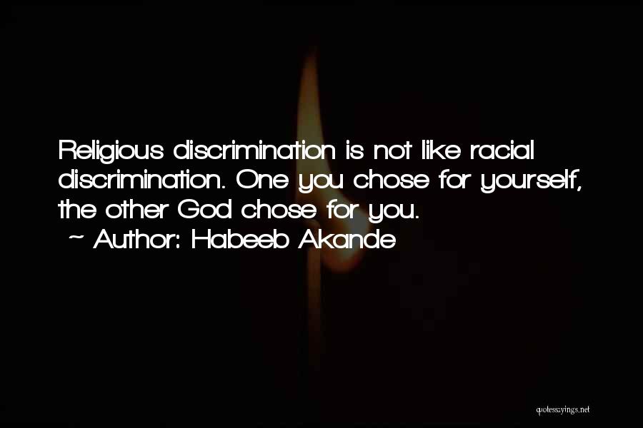 Habeeb Akande Quotes: Religious Discrimination Is Not Like Racial Discrimination. One You Chose For Yourself, The Other God Chose For You.