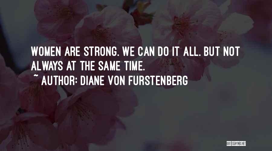 Diane Von Furstenberg Quotes: Women Are Strong. We Can Do It All. But Not Always At The Same Time.