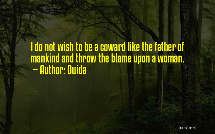 Ouida Quotes: I Do Not Wish To Be A Coward Like The Father Of Mankind And Throw The Blame Upon A Woman.