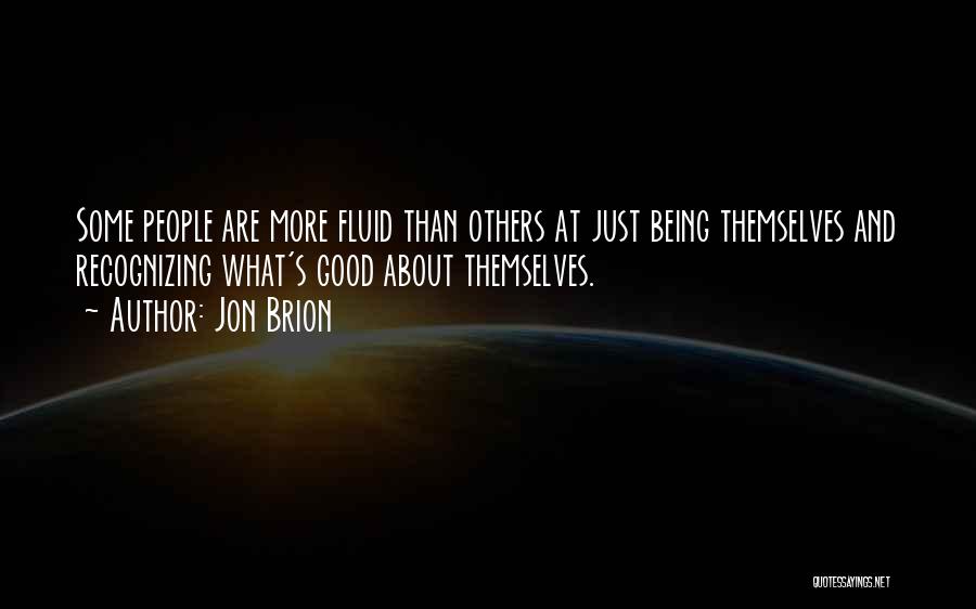 Jon Brion Quotes: Some People Are More Fluid Than Others At Just Being Themselves And Recognizing What's Good About Themselves.