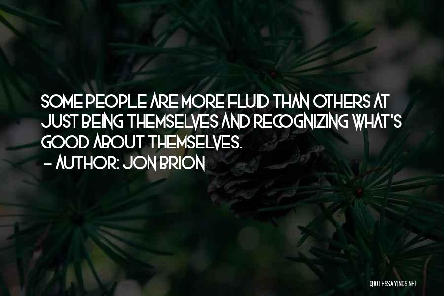 Jon Brion Quotes: Some People Are More Fluid Than Others At Just Being Themselves And Recognizing What's Good About Themselves.