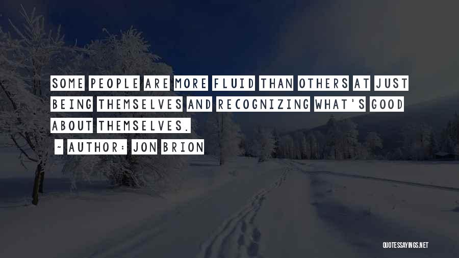 Jon Brion Quotes: Some People Are More Fluid Than Others At Just Being Themselves And Recognizing What's Good About Themselves.