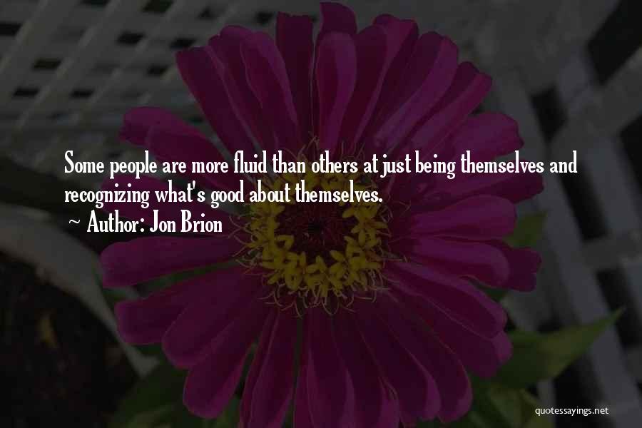 Jon Brion Quotes: Some People Are More Fluid Than Others At Just Being Themselves And Recognizing What's Good About Themselves.