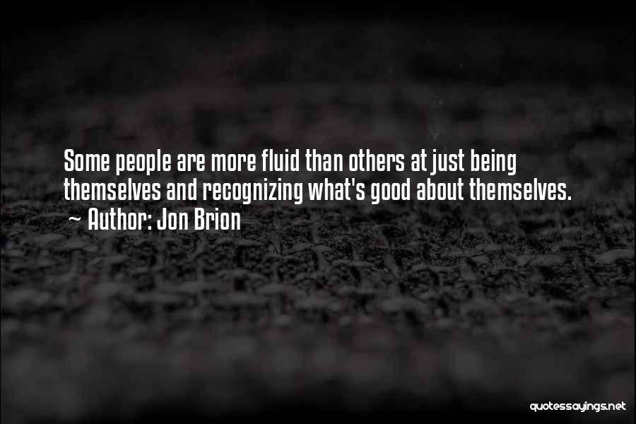 Jon Brion Quotes: Some People Are More Fluid Than Others At Just Being Themselves And Recognizing What's Good About Themselves.