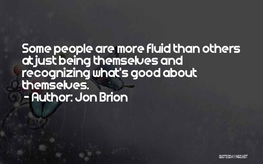 Jon Brion Quotes: Some People Are More Fluid Than Others At Just Being Themselves And Recognizing What's Good About Themselves.
