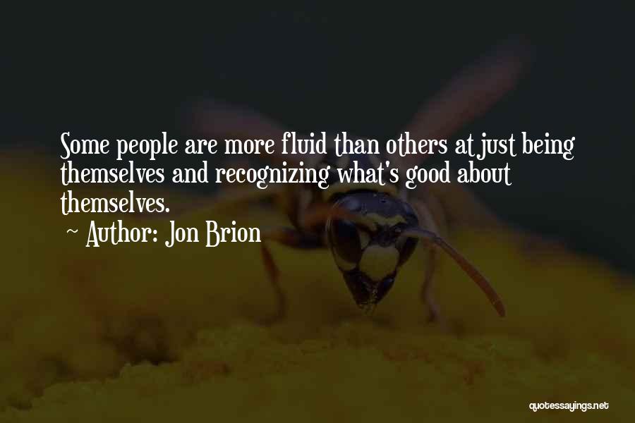Jon Brion Quotes: Some People Are More Fluid Than Others At Just Being Themselves And Recognizing What's Good About Themselves.