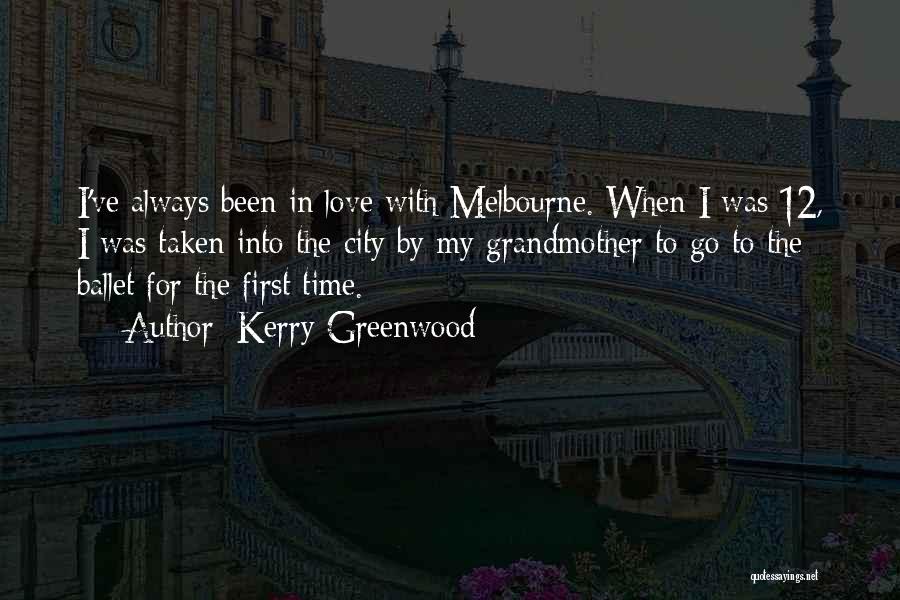 Kerry Greenwood Quotes: I've Always Been In Love With Melbourne. When I Was 12, I Was Taken Into The City By My Grandmother