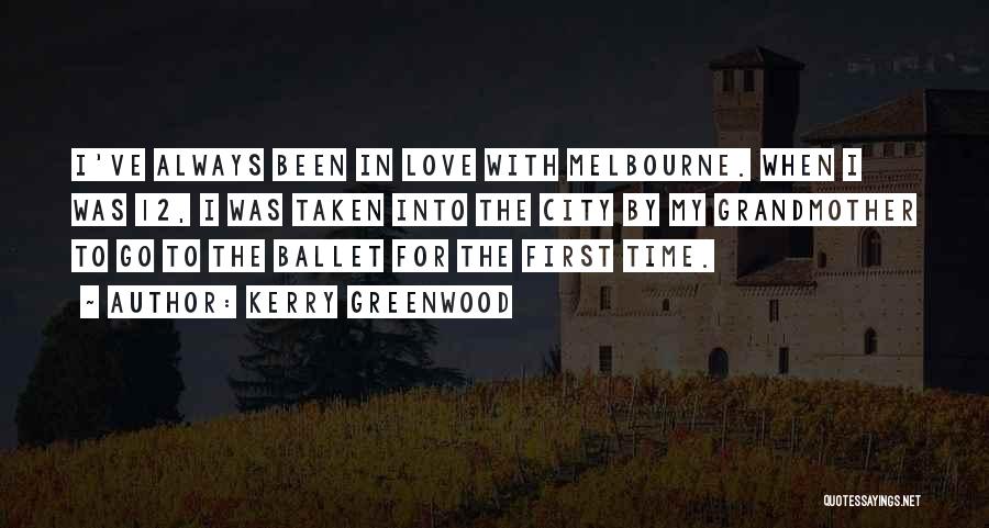 Kerry Greenwood Quotes: I've Always Been In Love With Melbourne. When I Was 12, I Was Taken Into The City By My Grandmother