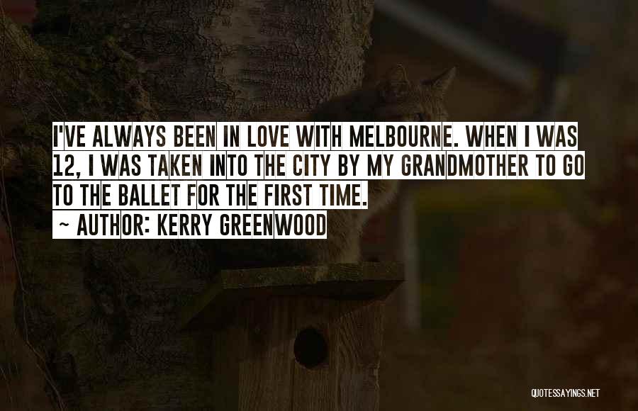 Kerry Greenwood Quotes: I've Always Been In Love With Melbourne. When I Was 12, I Was Taken Into The City By My Grandmother