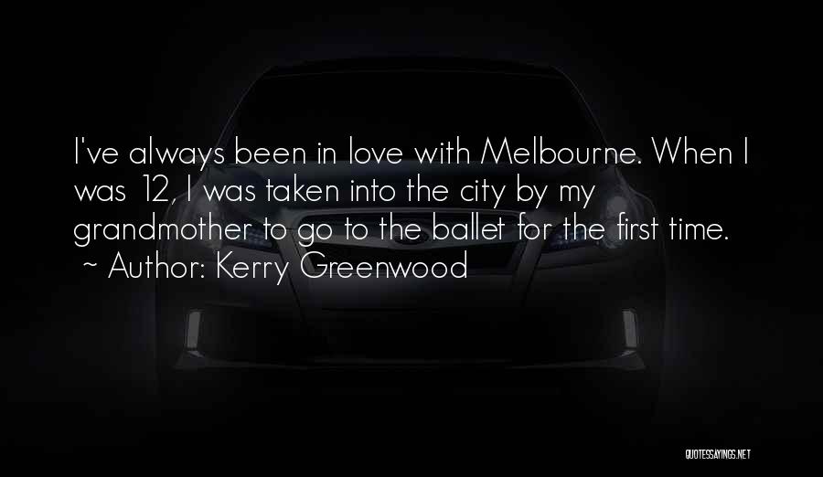 Kerry Greenwood Quotes: I've Always Been In Love With Melbourne. When I Was 12, I Was Taken Into The City By My Grandmother