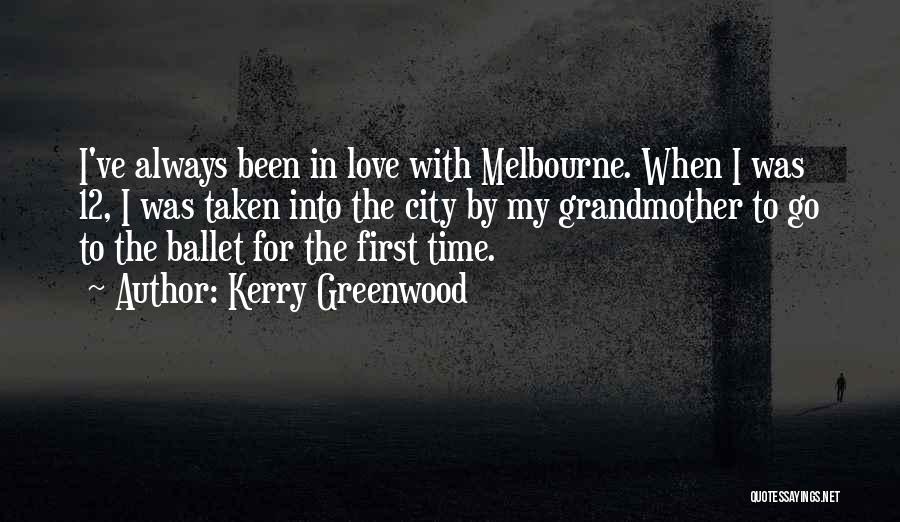 Kerry Greenwood Quotes: I've Always Been In Love With Melbourne. When I Was 12, I Was Taken Into The City By My Grandmother