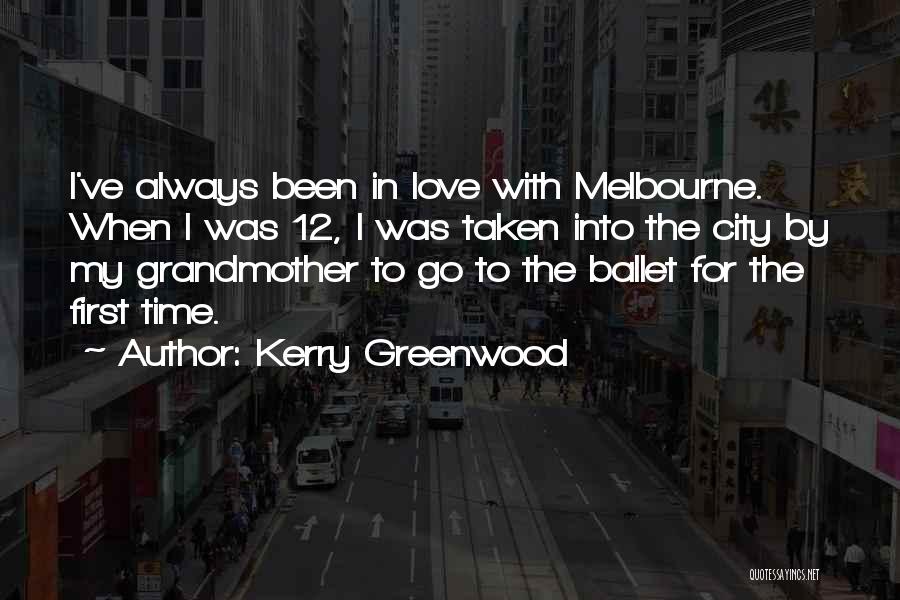 Kerry Greenwood Quotes: I've Always Been In Love With Melbourne. When I Was 12, I Was Taken Into The City By My Grandmother