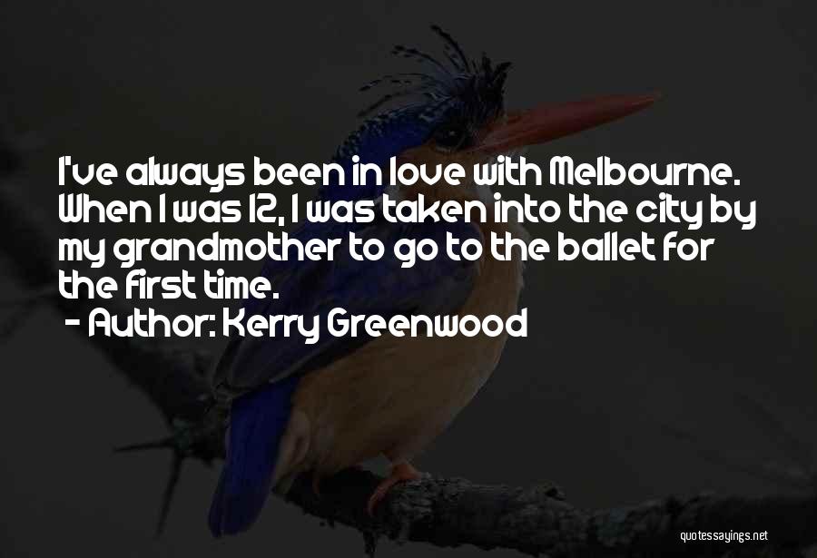 Kerry Greenwood Quotes: I've Always Been In Love With Melbourne. When I Was 12, I Was Taken Into The City By My Grandmother