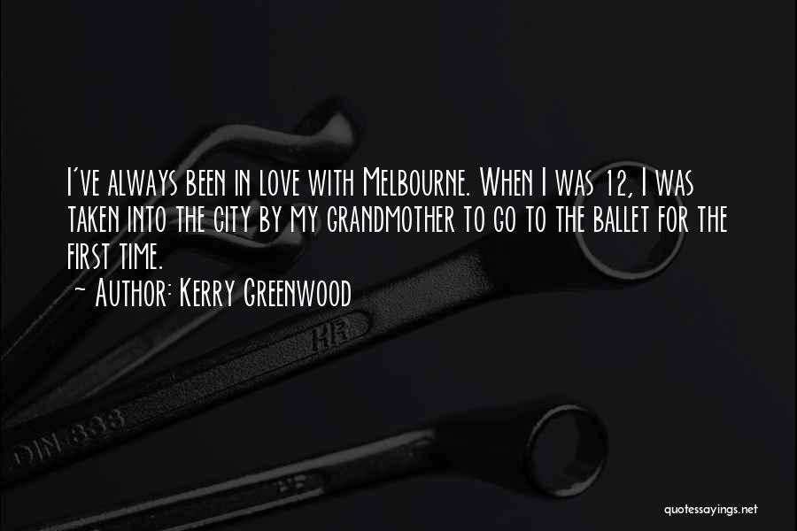 Kerry Greenwood Quotes: I've Always Been In Love With Melbourne. When I Was 12, I Was Taken Into The City By My Grandmother