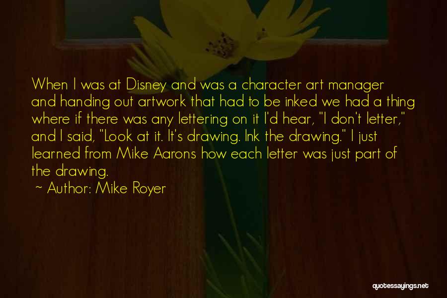 Mike Royer Quotes: When I Was At Disney And Was A Character Art Manager And Handing Out Artwork That Had To Be Inked