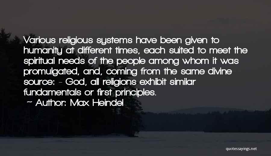 Max Heindel Quotes: Various Religious Systems Have Been Given To Humanity At Different Times, Each Suited To Meet The Spiritual Needs Of The