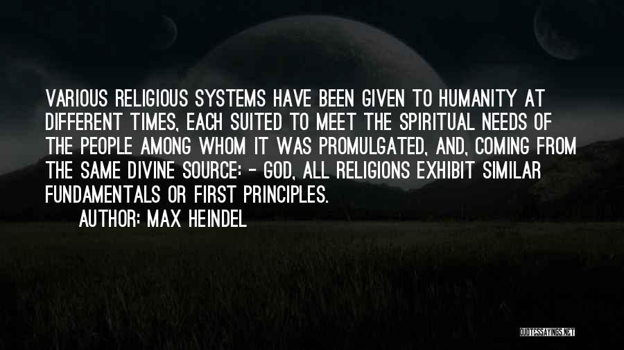 Max Heindel Quotes: Various Religious Systems Have Been Given To Humanity At Different Times, Each Suited To Meet The Spiritual Needs Of The