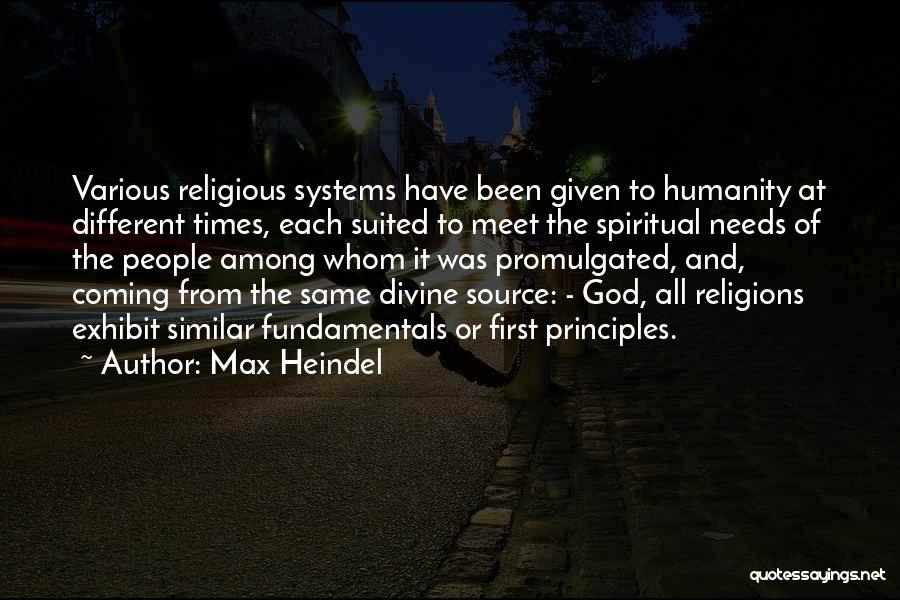 Max Heindel Quotes: Various Religious Systems Have Been Given To Humanity At Different Times, Each Suited To Meet The Spiritual Needs Of The