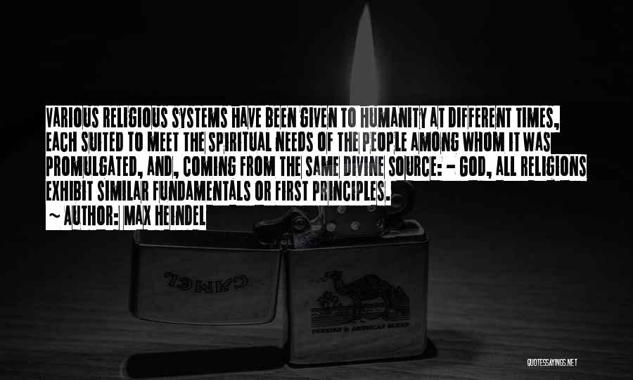 Max Heindel Quotes: Various Religious Systems Have Been Given To Humanity At Different Times, Each Suited To Meet The Spiritual Needs Of The