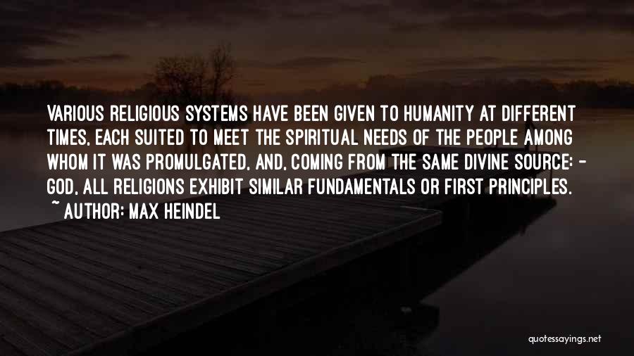 Max Heindel Quotes: Various Religious Systems Have Been Given To Humanity At Different Times, Each Suited To Meet The Spiritual Needs Of The